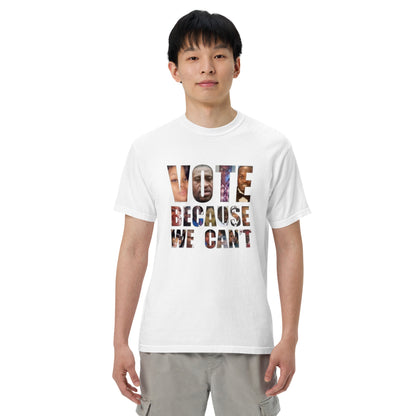 HME Vote Because We Can't Unisex garment-dyed heavyweight t-shirt